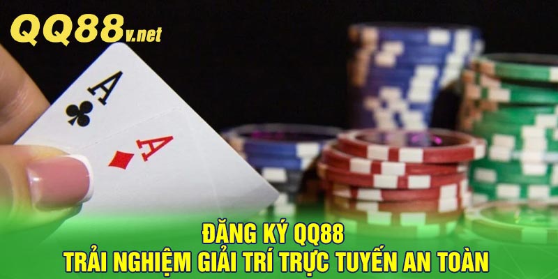 Đăng Ký QQ88 - Trải nghiệm giải trí trực tuyến an toàn